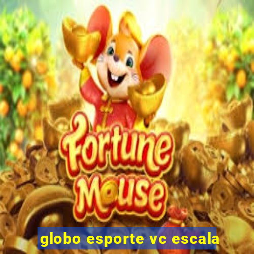 globo esporte vc escala